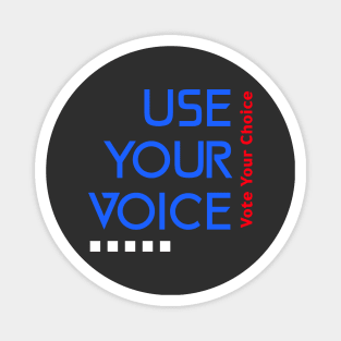 Use Your Voice, Vote Your choice Magnet